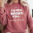 A Day Without Books Joke Reading Enthusiasts Comfort Colors Sweatshirt Orchid A Day Without Books Joke Reading Enthusiasts Comfort Colors Sweatshirt Orchid