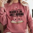 A Day Without Reading Is Like I Have No Idea Women Books Comfort Colors Sweatshirt Orchid