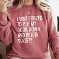 I Was Forced To Put My Book Down Book Worm Reader Comfort Colors Sweatshirt Orchid