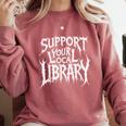 Gothic Support Your Local Library Lovers Book Comfort Colors Sweatshirt Orchid Gothic Support Your Local Library Lovers Book Comfort Colors Sweatshirt Orchid