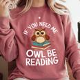 If You Need Me Owl Be Reading Cute Owl Book Comfort Colors Sweatshirt Orchid