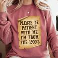 Old People Joke Please Be Patient With Me I'm From The 1900s Comfort Colors Sweatshirt Orchid