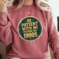 Be Patient With Me I'm From The 1900s Father's Day Dad Comfort Colors Sweatshirt Orchid Be Patient With Me I'm From The 1900s Father's Day Dad Comfort Colors Sweatshirt Orchid