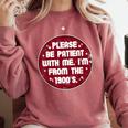 Patient I'm From The 1900s Fathers Day Please Be Comfort Colors Sweatshirt Orchid Patient I'm From The 1900s Fathers Day Please Be Comfort Colors Sweatshirt Orchid