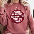 Patient I'm From The 1900s Fathers Day Please Be Premium Comfort Colors Sweatshirt Orchid Patient I'm From The 1900s Fathers Day Please Be Premium Comfort Colors Sweatshirt Orchid