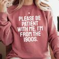 Be Patient With Me I'm From The 1900s Old Age Gen Xers Comfort Colors Sweatshirt Orchid