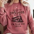 Please Be Patient With Me I'm From The 1900s Aged Train Comfort Colors Sweatshirt Orchid