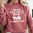 Please Be Patient With Me I'm From The 1900s Gen X Comfort Colors Sweatshirt Orchid