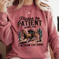Please Be Patient With Me I'm From The 1900s For Men Women Comfort Colors Sweatshirt Orchid Please Be Patient With Me I'm From The 1900s For Men Women Comfort Colors Sweatshirt Orchid
