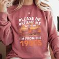Please Be Patient With Me I'm From The 1900s Old Comfort Colors Sweatshirt Orchid