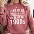 Please Be Patient With Me I'm From The 1900s Old People Comfort Colors Sweatshirt Orchid Please Be Patient With Me I'm From The 1900s Old People Comfort Colors Sweatshirt Orchid