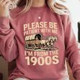Please Be Patient With My I'm From The 1900s Retired Comfort Colors Sweatshirt Orchid Please Be Patient With My I'm From The 1900s Retired Comfort Colors Sweatshirt Orchid
