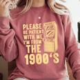 Please Be Patient With Me I'm From The 1900s Womens Shirt Comfort Colors Sweatshirt Orchid