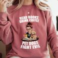 Read Books Drink Coffee Pet Dogs Fight Evil Bookworm Dog Comfort Colors Sweatshirt Orchid