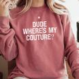 Sarcastic Nostalgia – Dude Where's My Couture Comfort Colors Sweatshirt Orchid