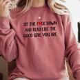 Sit The Fuck Down And Read Good Girl Spicy Books Smut Reader Comfort Colors Sweatshirt Orchid