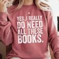 Yes I Really Do Need All These Books Geeky Book Worm Comfort Colors Sweatshirt Orchid