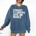 Book Lover Forget Flowers Give Me Books Comfort Colors Sweatshirt Blue Jean