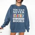 You Can Never Have Too Many Books Reading Lover Outfit Comfort Colors Sweatshirt Blue Jean