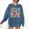 Born To Read Books Forced To Read Emails Reader Librarian Premium Comfort Colors Sweatshirt Blue Jean Born To Read Books Forced To Read Emails Reader Librarian Premium Comfort Colors Sweatshirt Blue Jean
