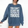 You Can't Scare Me I'm From The 1900s Retro Comfort Colors Sweatshirt Blue Jean