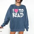 I LOVE TO READ Reading Books Bookworm Library Day Novelty Comfort Colors Sweatshirt Blue Jean
