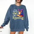 If You Need Me Owl Be Reading Book Lover Reading Bookworm Comfort Colors Sweatshirt Blue Jean