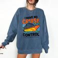 I Have No Cruise Trip Control They Book Themselves Comfort Colors Sweatshirt Blue Jean