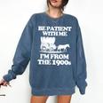 Be Patient With Me I'm From The 1900s Over The Hill Comfort Colors Sweatshirt Blue Jean Be Patient With Me I'm From The 1900s Over The Hill Comfort Colors Sweatshirt Blue Jean