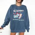 Patriotic Be Patient I'm From The 1900s Fourth Of July USA Comfort Colors Sweatshirt Blue Jean Patriotic Be Patient I'm From The 1900s Fourth Of July USA Comfort Colors Sweatshirt Blue Jean