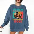 Please Be Patient I'm From The 1900s Dad Fathers Day Comfort Colors Sweatshirt Blue Jean Please Be Patient I'm From The 1900s Dad Fathers Day Comfort Colors Sweatshirt Blue Jean