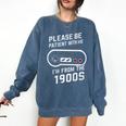 Please Be Patient I'm From The 1900s Father's Day Premium Comfort Colors Sweatshirt Blue Jean Please Be Patient I'm From The 1900s Father's Day Premium Comfort Colors Sweatshirt Blue Jean