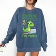 Please Be Patient With Me I'm From The 1900s Soft Tee Premium Comfort Colors Sweatshirt Blue Jean