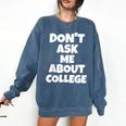 2023 GRADUATION GIFT DON'T ASK ME ABOUT COLLEGE Comfort Colors Sweatshirt Denim