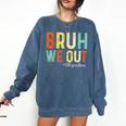 Bruh We Out 6th Graders Second Grade Graduation Comfort Colors Sweatshirt Denim