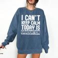I Can't Keep Calm Today Is Graduation Shirt For Grade 2018 Comfort Colors Sweatshirt Denim