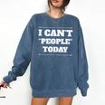 I Can't People Today Anti-Social Introvert Comfort Colors Sweatshirt Denim