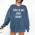 This Is My Chef Shirt Culinary School Graduation Comfort Colors Sweatshirt Denim