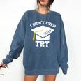 I Didn't Even Try 2018 Senior Graduation Shirt Comfort Colors Sweatshirt Denim