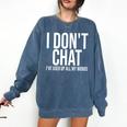 I Don't Chat I'Ve Used Up All My Words Introvert Humor Premium Comfort Colors Sweatshirt Denim I Don't Chat I'Ve Used Up All My Words Introvert Humor Premium Comfort Colors Sweatshirt Denim
