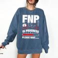 FNP In Progress Graduation Family Nurse Practitioner Comfort Colors Sweatshirt Denim