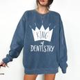 Graduation King Of Dentistry Dentist Or Hygienist Comfort Colors Sweatshirt Denim