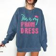 Graduation Tee This Is My Prom Dress 2021 Graduate Comfort Colors Sweatshirt Denim