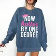 Now Hotter By One Degree Graduation T-Shirt Comfort Colors Sweatshirt Denim