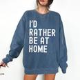 I'd Rather Be At Home Antisocial Introvert Tee Comfort Colors Sweatshirt Denim I'd Rather Be At Home Antisocial Introvert Tee Comfort Colors Sweatshirt Denim