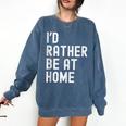 I'd Rather Be At Home Antisocial Introvert Tee Comfort Colors Sweatshirt Denim I'd Rather Be At Home Antisocial Introvert Tee Comfort Colors Sweatshirt Denim