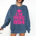 I'm Done Class Of 2024 Pink Girls Women Graduation Comfort Colors Sweatshirt Denim