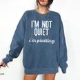 I'm NOT Quiet I'm Plotting Introvert Sarcastic Planning Meme Comfort Colors Sweatshirt Denim I'm NOT Quiet I'm Plotting Introvert Sarcastic Planning Meme Comfort Colors Sweatshirt Denim