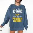 Im Introvert Unless You Talk About French Horns Comfort Colors Sweatshirt Denim