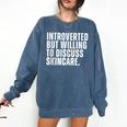 Introverted But Willing To Discuss Skincare Introvert Comfort Colors Sweatshirt Denim Introverted But Willing To Discuss Skincare Introvert Comfort Colors Sweatshirt Denim